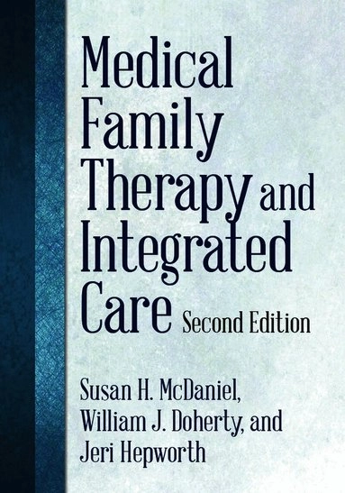 Medical family therapy and integrated care; Susan H. McDaniel; 2014