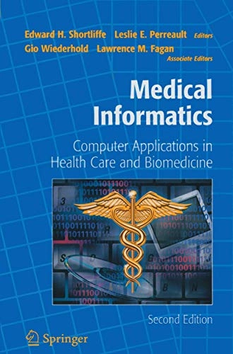 Medical informatics : computer applications in health care and biomedicine; Fagan Lawrence M., Edward H. Shortliffe, Leslie E. Perreault, Gio Wiederhold; 2001