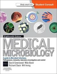 Medical microbiology : a guide to microbial infections : pathogenesis, immunity, laboratory diagnosis and control; David Greenwood, Mike Barer, William L. Irving, Richard Slack; 2012
