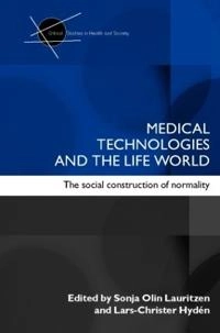 Medical technologies and the life world : the social construction of normality; Sonja Olin-Lauritzen, Lars-Christer Hydén; 2007