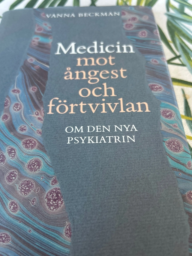 Medicin mot ångest och förtvivlan : om den nya psykiatrin; Vanna Beckman; 1993