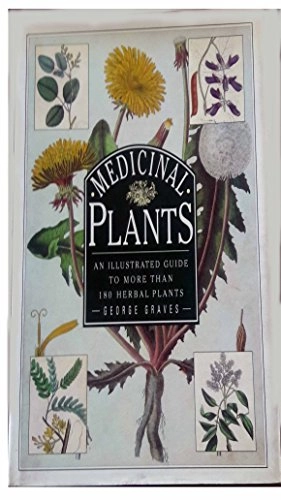 Medicinal Plants: An Illustrated Guide to More Than 180 Plants That Cure Disease and Relieve Pain; George Graves; 1996