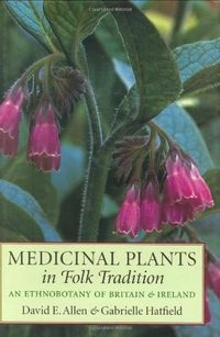 Medicinal plants in folk tradition : an ethnobotany of Britain and Ireland; David E. Allen; 2004