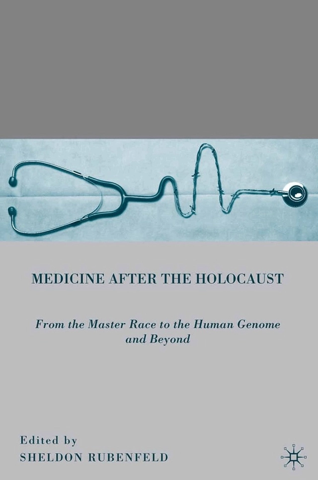 Medicine after the Holocaust; S Rubenfeld, Sheldon Rubenfeld; 2010