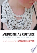 Medicine as culture : illness, disease and the body; Deborah Lupton; 2012