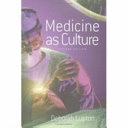 Medicine as culture : illness, disease and the body in western societies; Deborah Lupton; 2003