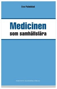 Medicinen som samhällslära; Eva Palmblad; 2005