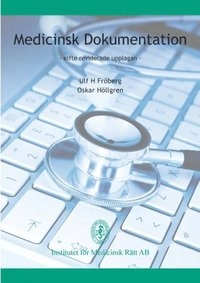 Medicinsk dokumentation : produktion, hantering, förvaring, arkivering, utlämnande : lagar, förordningar, föreskrifter, allmänna råd : författningsbestämmelser om patientjournaler och intyg; Ulf H. Fröberg; 2014