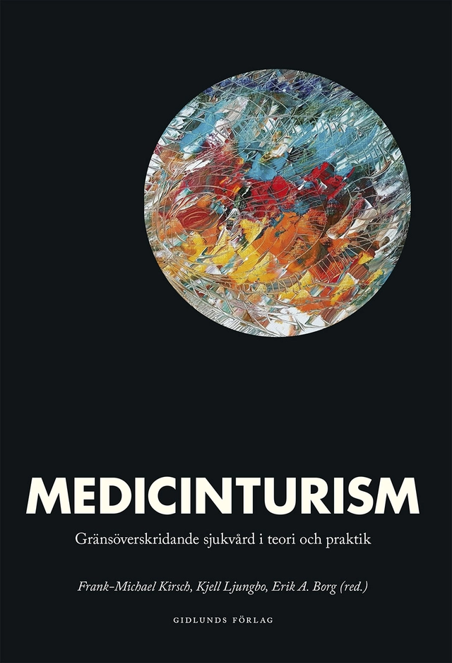 Medicinturism : gränsöverskridande sjukvård i teori och praktik; Anna Bialk-Wolf, Erik Borg, Fredrik Erbing, André Freitas, Wilhelm Gatenbeck, Karl Gratzer, Frank-Michael Kirsch, Jörgen Larsson, Karl-Johan Linghede, Kjell Ljungbo, Fernando Abdalla Pereira, Anna Sahlström, Christina Waller Sterner; 2019