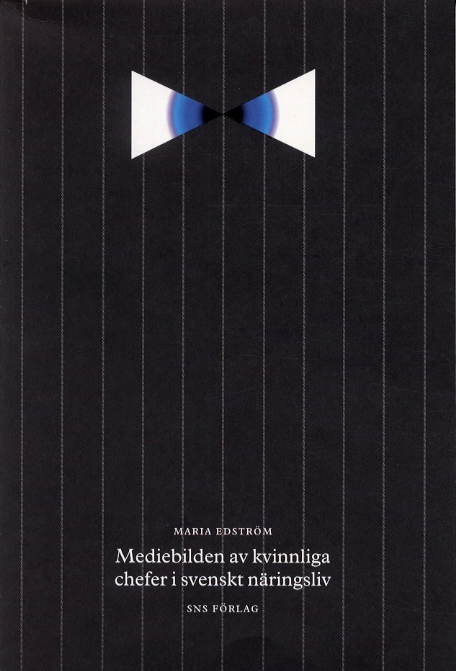 Mediebilden av kvinnliga chefer i svenskt näringsliv; Maria Edström; 2002