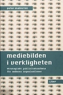 Mediebilden i verkligheten - strategiskt publicitetsarbete för moderna organsiationer; Peter Malmsten; 2002