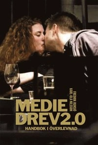 Mediedrev 2.0 : handbok i överlevnad; Fredrik Runsiö, Karl-Ola Nilsson; 2009