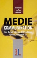 Mediekommunikation : hur du når ut med ditt budskap i press, radio och tv; Lars-Erik Marklund, Åsa Hansson; 2006