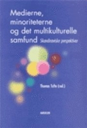 Medierne, minoriteterne og det multikulturelle samfund. Skandinaviske perspektiver; Thomas Tufte; 2003