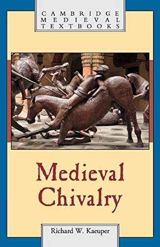 Medieval chivalry; Richard W. Kaeuper; 2016