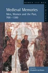 Medieval memories : men, women and the past, 700-1300; Elisabeth Maria Cornelia van Houts; 2001