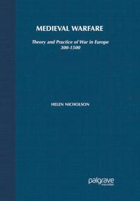 Medieval warfare : theory and practice of war in Europe, 300-1500; Helen J. Nicholson; 2003
