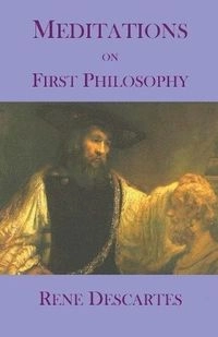 Meditations on First Philosophy; Rene Descartes; 2014
