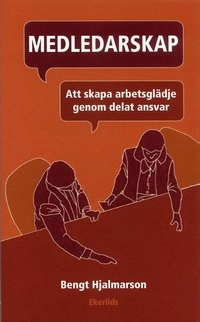 Medledarskap : arbetsglädje genom delat ansvar; Bengt Hjalmarson; 2005
