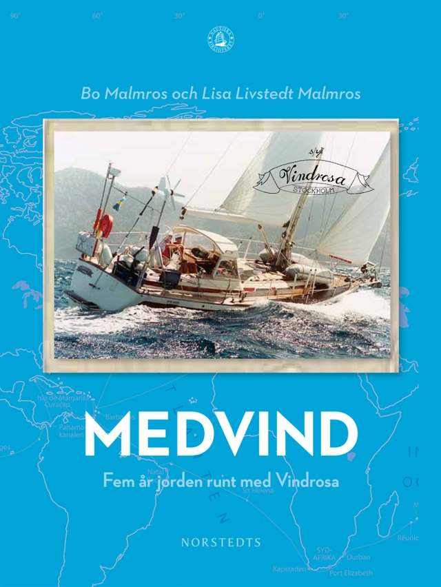 Medvind : fem år jorden runt med Vindrosa; Bo Malmros, Lisa Livstedt Malmros; 2010