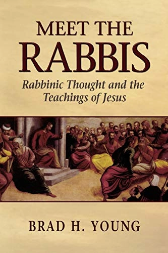 Meet the rabbis : rabbinic thought and the teachings of Jesus; Brad H Young; 2010