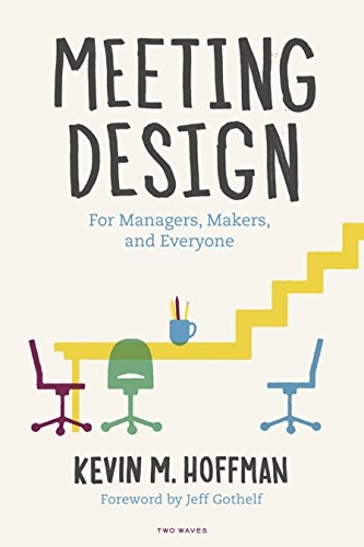 Meeting Design : for managers, makers, and everyone; Kevin M. Hoffman; 2018