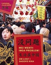 Mei wenti! Inga problem! : om livet i dagens Kina; Catarina Lilliehöök; 2006