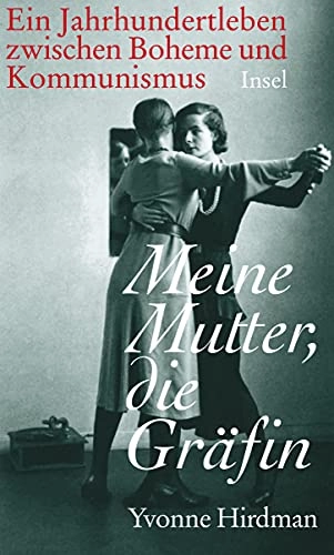 Meine Mutter, die Gräfin : ein Jahrhundertleben zwischen Boheme und Kommunismus; Yvonne Hirdman; 2011
