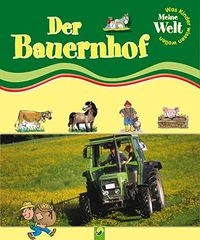 Meine Welt: Der Bauernhof / [ital. Text von Valeria Palazzolo. Dt. Text von Cornelia Panzacchi und Anuschka Albertz. Ill. von Alessando Bartolozzi ...]. ...