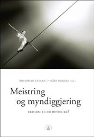 Meistring og myndiggjering : - reform eller retorikk?; Kåre Heggen, Tor-Johan Ekeland; 2007
