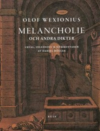 Melancholie och andra dikter; Olof Wexionius; 2008