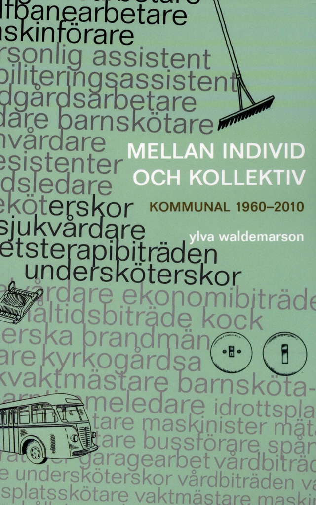 Mellan individ och kollektiv : kommunal 1960-2010; Ylva Waldemarson, Kommunal; 2010