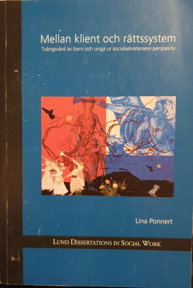 Mellan klient och rättssystem : tvångsvård av barn och unga ur socialsekreterares perspektiv; Lina Ponnert; 2007