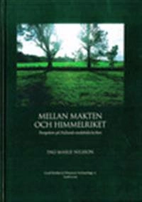 Mellan makten och himmelriket : perspektiv på Hallands medeltida kyrkor; Ing-Marie Nilsson; 2009