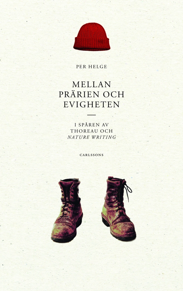 Mellan prärien och evigheten : i spåren av Thoreau och nature writing; Per Helge; 2014
