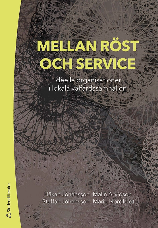 Mellan röst och service : ideella organisationer i lokala välfärdssamhällen; Håkan Johansson, Malin Arvidson, Staffan Johansson, Marie Nordfeldt; 2019