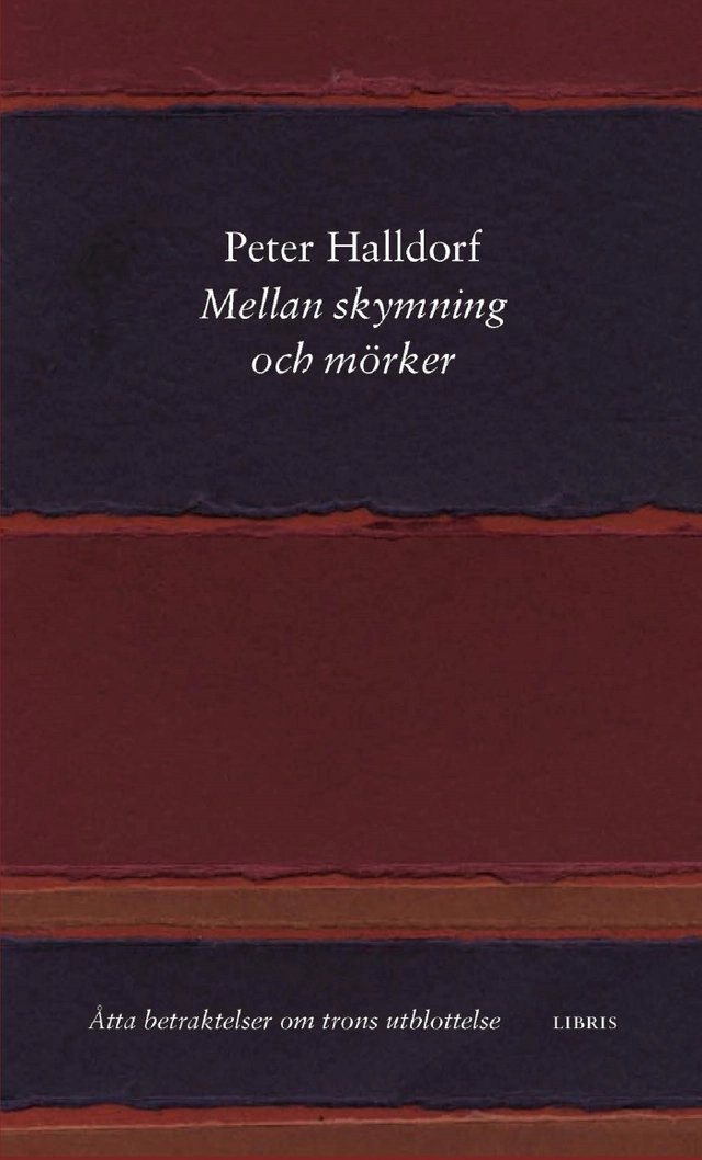 Mellan skymning och mörker : åtta betraktelser om trons utblottelse; Peter Halldorf; 2016