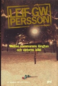 Mellan sommarens längtan och vinterns köld; Leif G. W. Persson; 2002