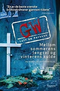 Mellom sommerens lengsel og vinterens kulde : en roman om en forbrytelse; Leif G. W. Persson, Henning Kolstad; 2010