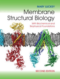 Membrane structural biology : with biochemical and biophysical foundations; Mary Luckey; 2014