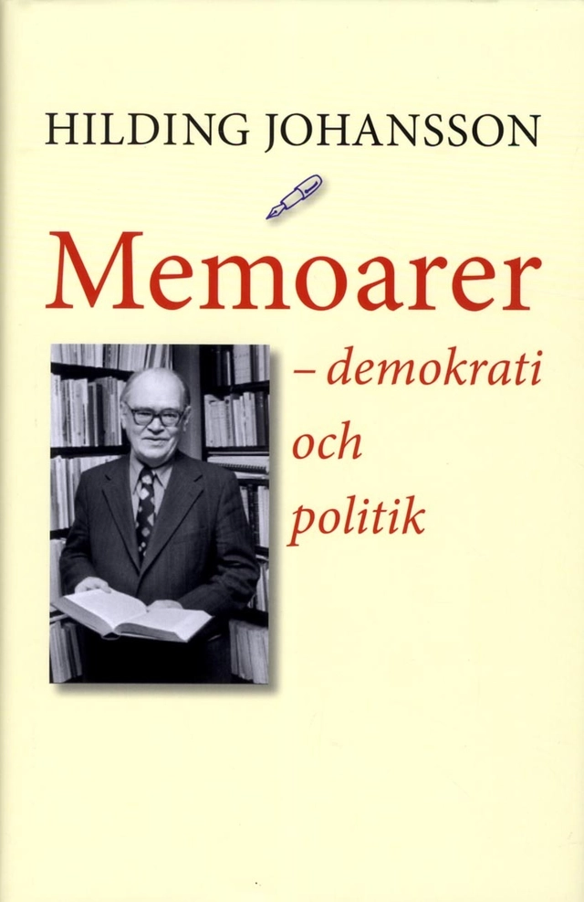 Memoarer : demokrati och politik; Hilding Johansson; 2013