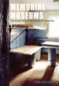 Memorial museums : the global rush to commemorate atrocities; Paul Williams; 2007