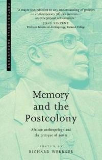 Memory and the postcolony : African anthropology and the critique of power; Richard P. Werbner; 1998