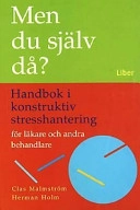 Men du själv då? - Praktisk stresshantering för läkare; Clas Malmström, Herman Holm; 2002