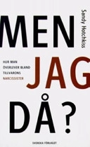 Men jag då? : hur man överlever bland tillvarons narcissister; Sandy Hotchkiss; 2005