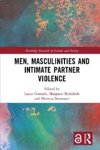 Men, masculinities and intimate partner violence; Lucas Gottzén, Margunn Bjørnholt, Floretta Boonzaier; 2021
