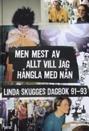 Men mest av allt vill jag hångla med nån : Linda Skugges dagbok 91-93; Linda Skugge; 2004