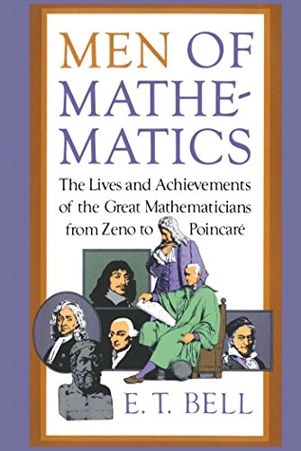 Men of mathematics : [the lives and achievements of the great mathematicians from Zeno to Poincaré]; Eric Temple Bell; 1986