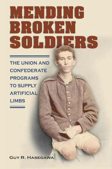 Mending Broken Soldiers; Guy Hasegawa, Guy R Hasegawa; 2012