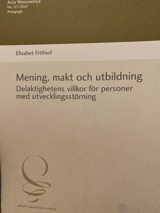Mening, makt och utbildning : delaktighetens villkor för personer med utvecklingsstörning; Elisabet Frithiof; 2007